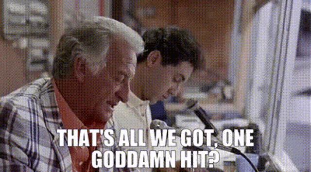 Gif from the movie Major League with Harry Doyle the announcer saying "That's all we got, one goddamn hit?"